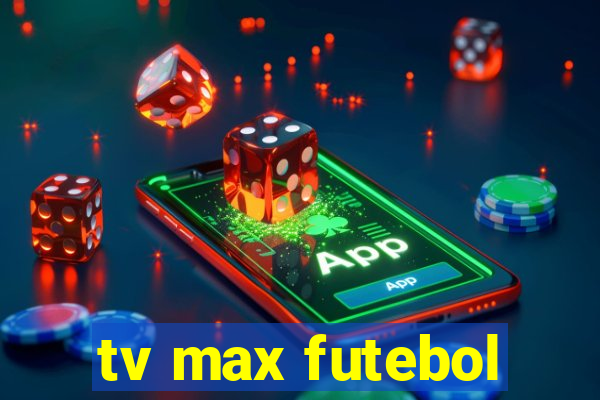 tv max futebol